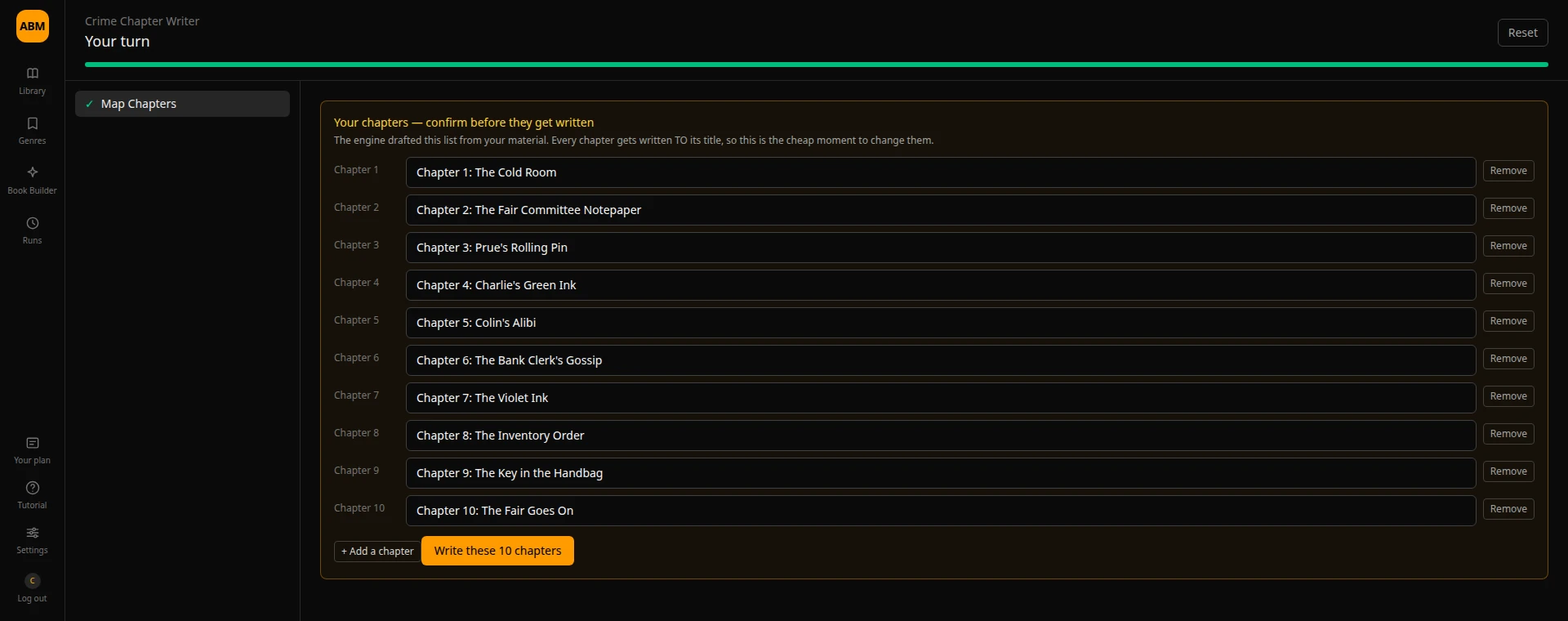 The app pausing at a checkpoint headed “Your turn”: a panel titled “Your chapters — confirm before they get written” listing ten editable chapter titles from The Cold Room to The Fair Goes On, each with a Remove button, an “Add a chapter” control, and a button reading “Write these 10 chapters”.